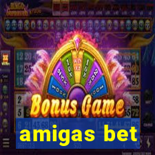 amigas bet